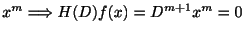 $\displaystyle x^{m} \Longrightarrow H(D)f(x) = D^{m+1}x^{m} = 0$
