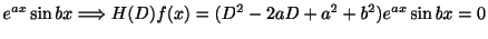 $\displaystyle e^{ax}\sin{bx} \Longrightarrow H(D)f(x) = (D^2 - 2aD + a^2 + b^2)e^{ax}\sin{bx} = 0$