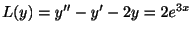 $ L(y) = y^{\prime\prime} - y^{\prime} - 2y = 2e^{3x}$
