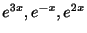 $ e^{3x},e^{-x},e^{2x}$