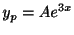 $\displaystyle y_{p} = Ae^{3x} $