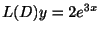 $ L(D)y = 2e^{3x}$