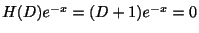 $ H(D)e^{-x} = (D + 1)e^{-x} = 0$