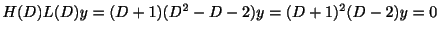 $\displaystyle H(D)L(D)y = (D + 1)(D^{2} - D -2)y = (D + 1)^{2}(D - 2)y = 0 $