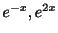 $ e^{-x},e^{2x}$