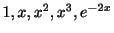 $ 1,x,x^{2},x^{3},e^{-2x}$