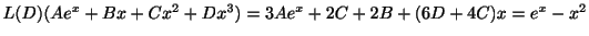$ L(D)(Ae^{x} + Bx + Cx^{2} + Dx^{3}) = 3Ae^{x} + 2C + 2B + (6D + 4C)x = e^{x} - x^{2}$