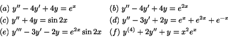 \begin{displaymath}\begin{array}{ll}
(a) \ y^{\prime\prime} - 4y^{\prime} + 4y =...
... (f) \ y^{(4)} + 2y^{\prime\prime} + y = x^{2}e^{x}
\end{array}\end{displaymath}