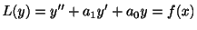 $\displaystyle L(y) = y^{\prime\prime} + a_{1}y^{\prime} + a_{0}y = f(x) $