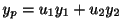 $ y_{p} = u_{1}y_{1} + u_{2}y_{2}$