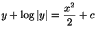 $\displaystyle y + \log{\vert y\vert} = \frac{x^{2}}{2} + c $