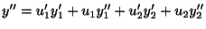 $\displaystyle y^{\prime\prime} = u_{1}^{\prime}y_{1}^{\prime} + u_{1}y_{1}^{\prime\prime} + u_{2}^{\prime}y_{2}^{\prime} + u_{2}y_{2}^{\prime\prime} $