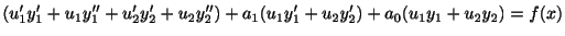 $\displaystyle (u_{1}^{\prime}y_{1}^{\prime} + u_{1}y_{1}^{\prime\prime} + u_{2}...
...y_{1}^{\prime} + u_{2}y_{2}^{\prime} ) + a_{0}(u_{1}y_{1} + u_{2}y_{2}) = f(x) $