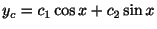 $\displaystyle y_{c} = c_{1}\cos{x} + c_{2}\sin{x} $