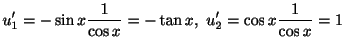 $\displaystyle u_{1}^{\prime} = -\sin{x}\frac{1}{\cos{x}} = -\tan{x},\ u_{2}^{\prime} = \cos{x}\frac{1}{\cos{x}} = 1$