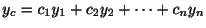 $\displaystyle y_{c} = c_{1}y_{1} + c_{2}y_{2} + \cdots + c_{n}y_{n}$