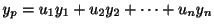 $\displaystyle y_{p} = u_{1}y_{1} + u_{2}y_{2} + \cdots + u_{n}y_{n}$