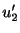 $\displaystyle u_{2}^{\prime}$