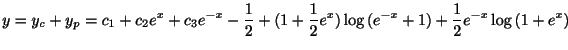 $\displaystyle y = y_{c} + y_{p} = c_{1} + c_{2}e^{x} + c_{3}e^{-x} -\frac{1}{2} + (1 + \frac{1}{2}e^{x})\log{(e^{-x}+1)} + \frac{1}{2}e^{-x}\log{(1+e^{x})} $