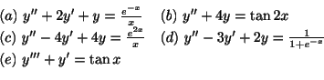 \begin{displaymath}\begin{array}{ll}
(a) \ y^{\prime\prime} + 2y^{\prime} + y = ...
...) \ y^{\prime\prime\prime} + y^{\prime} = \tan{x} &
\end{array}\end{displaymath}