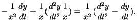 $\displaystyle - \frac{1}{x^{2}}\frac{dy}{dt} + \frac{1}{x}(\frac{d^{2}y}{dt^{2}}\frac{1}{x}) = \frac{1}{x^{2}}(\frac{d^{2}y}{dt^{2}} - \frac{dy}{dt}).$