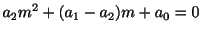 $\displaystyle a_{2}m^{2} + (a_{1} - a_{2})m + a_{0} = 0$