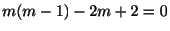 $ m(m-1) - 2m + 2 = 0$