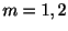 $ m = 1,2$