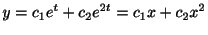 $\displaystyle y = c_{1}e^{t} + c_{2}e^{2t} = c_{1}x + c_{2}x^{2} $