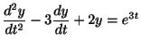 $\displaystyle \frac{d^{2}y}{dt^{2}} - 3\frac{dy}{dt} + 2y = e^{3t} $