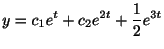 $\displaystyle y = c_{1}e^{t} + c_{2}e^{2t} + \frac{1}{2}e^{3t} $