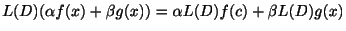 $\displaystyle L(D)(\alpha f(x) + \beta g(x)) = \alpha L(D)f(c) + \beta L(D)g(x)$