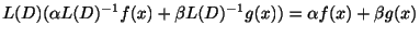 $\displaystyle L(D)(\alpha L(D)^{-1}f(x) + \beta L(D)^{-1}g(x)) = \alpha f(x) + \beta g(x)$