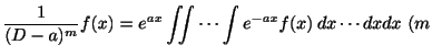 $\displaystyle \frac{1}{(D - a)^m}f(x) = e^{ax}\iint \cdots \int e^{-ax}f(x)\: dx \cdots dx dx\ (m$