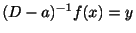 $ (D -a)^{-1}f(x) = y $
