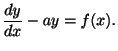 $\displaystyle \frac{dy}{dx} - ay = f(x).$