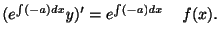 $\displaystyle (e^{\int (-a)dx} y)' = e^{\int (-a)dx}　f(x).$