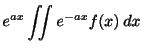 $\displaystyle e^{ax}\iint e^{-ax}f(x)\:dx$