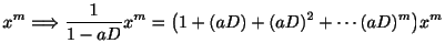 $\displaystyle x^{m} \Longrightarrow \frac{1}{1-aD}x^{m} = \big(1 + (aD) + (aD)^2 + \cdots (aD)^m\big) x^m$