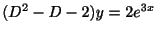 $ (D^2 - D - 2) y = 2e^{3x}$