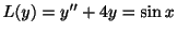 $ L(y) = y^{\prime\prime} + 4y = \sin{x}$