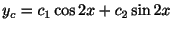 $\displaystyle y_{c} = c_{1}\cos{2x} + c_{2}\sin{2x} $