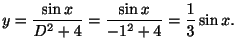 $\displaystyle y = \frac{\sin{x}}{D^2 + 4} = \frac{\sin{x}}{-1^2 + 4} = \frac{1}{3}\sin{x}.$