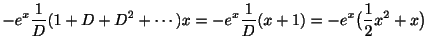 $\displaystyle -e^{x}\frac{1}{D} (1+D+D^2 + \cdots)x = -e^{x}\frac{1}{D}(x+1) = -e^{x}\big(\frac{1}{2}x^2 + x\big)$
