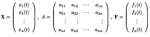 $\displaystyle {\bf X} = \left(\begin{array}{c}
x_{1}(t)\\
x_{2}(t)\\
\vdots\\...
...\begin{array}{c}
f_{1}(t)\\
f_{2}(t)\\
\vdots\\
f_{n}(t)
\end{array}\right) $