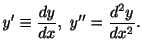 $ \displaystyle{y^{\prime} \equiv \frac{dy}{dx}, \ y^{\prime\prime} = \frac{d^{2}y}{dx^{2}}. }$