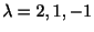 $ \lambda = 2, 1, -1$