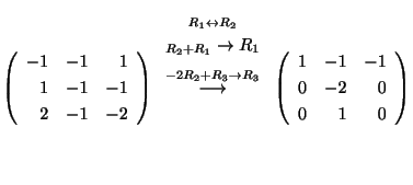 $\displaystyle \left(\begin{array}{rrr}
-1&-1&1\\
1&-1&-1\\
2&-1&-2
\end{array...
...htarrow}
\left(\begin{array}{rrr}
1&-1&-1\\
0&-2&0\\
0&1&0
\end{array}\right)$