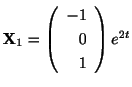 $ {\bf X}_{1} = \left(\begin{array}{r}
-1\\
0\\
1
\end{array}\right)e^{2t}$
