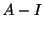 $\displaystyle A - I$